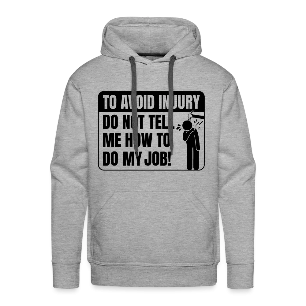 To Avoid Injury Do Not Tell Me How To Do My Job Men’s Premium Hoodie