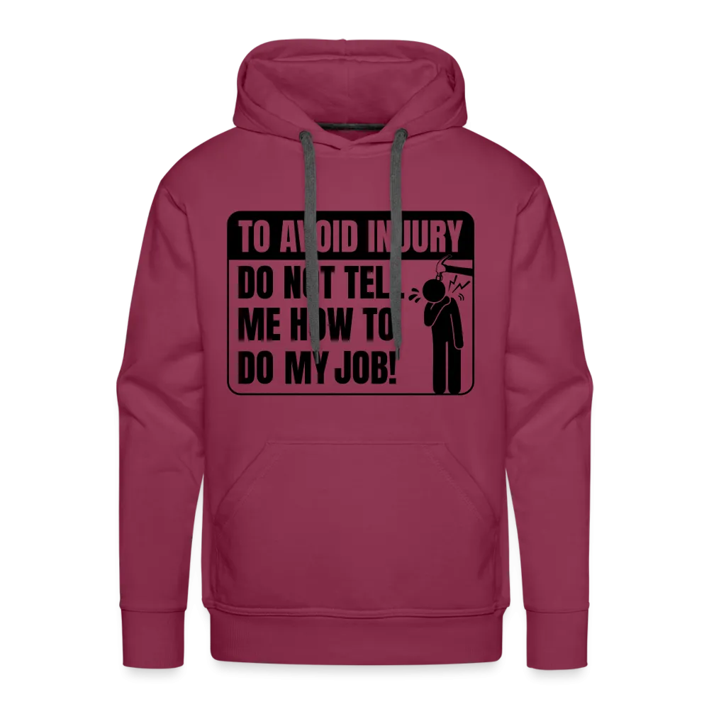 To Avoid Injury Do Not Tell Me How To Do My Job Men’s Premium Hoodie