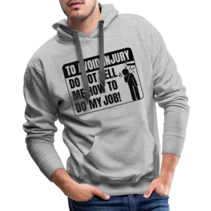 To Avoid Injury Do Not Tell Me How To Do My Job Men’s Premium Hoodie