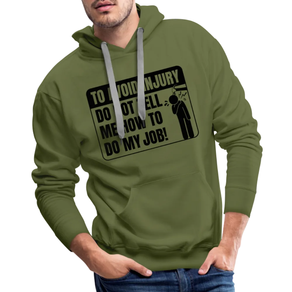 To Avoid Injury Do Not Tell Me How To Do My Job Men’s Premium Hoodie