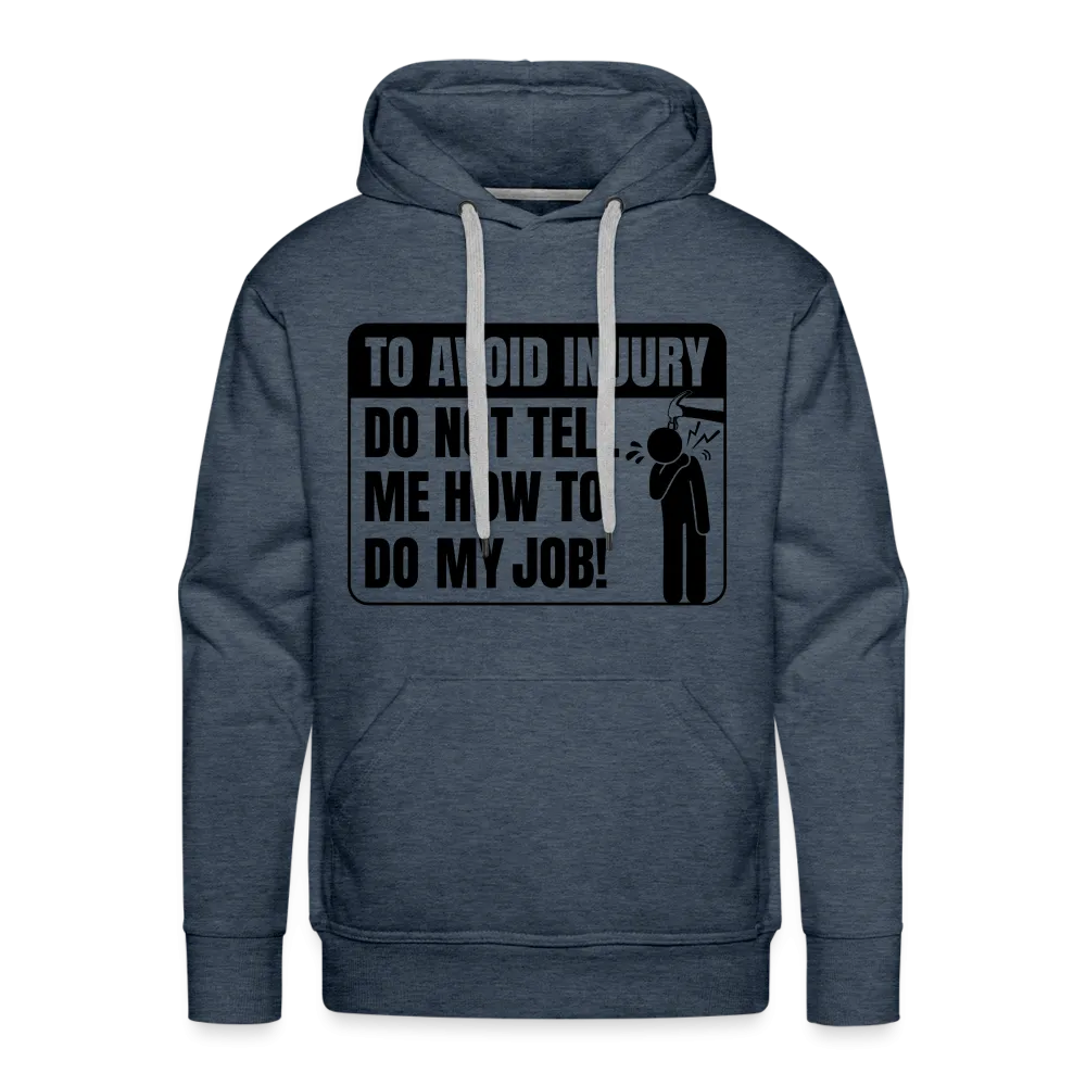 To Avoid Injury Do Not Tell Me How To Do My Job Men’s Premium Hoodie