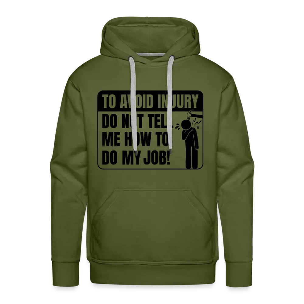 To Avoid Injury Do Not Tell Me How To Do My Job Men’s Premium Hoodie